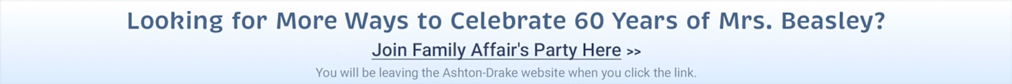 Looking for More Ways to Celebrate  60 Years of Mrs. Beasley? Join Family Affair's Party Here - You will be leaving the Ashton-Drake website when you click the link.