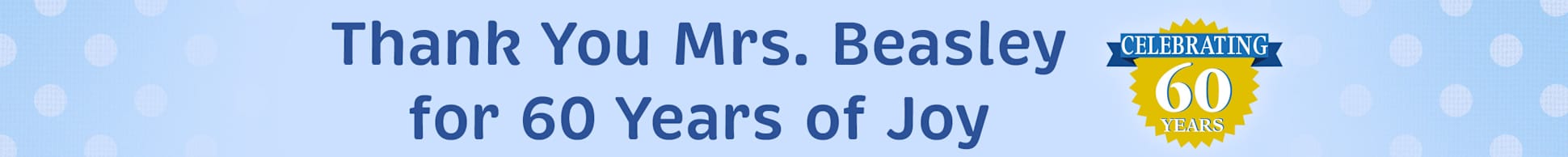 Thank You Mrs. Beasley for 60 Years of Joy